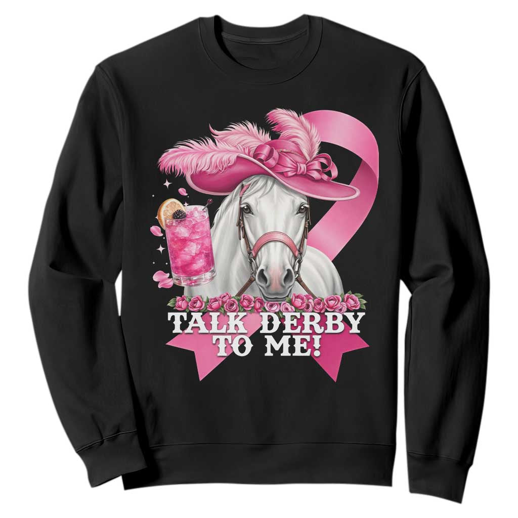Talk Derby To Me Sweatshirt Funny Horse Racing Oaks Derby Day Pink Ribbon TS11 Black Print Your Wear