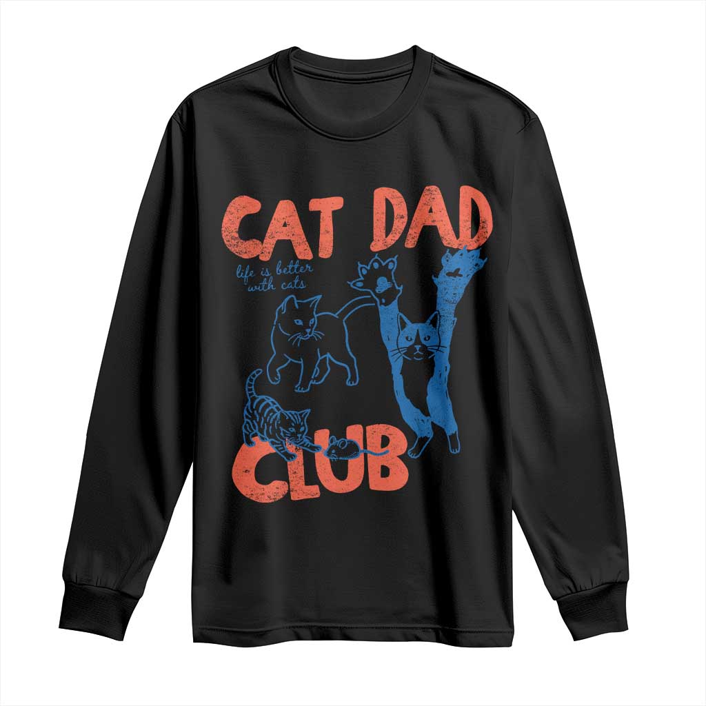 Cat Dad Club Long Sleeve Shirt Life is Better with Cats Fathers Day TS11 Black Print Your Wear