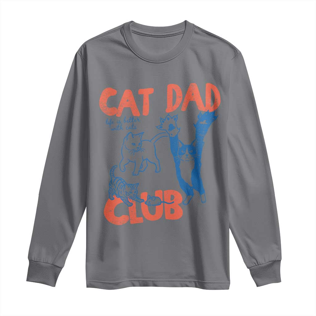 Cat Dad Club Long Sleeve Shirt Life is Better with Cats Fathers Day TS11 Charcoal Print Your Wear