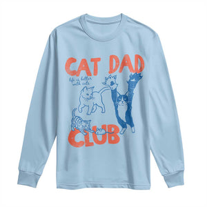 Cat Dad Club Long Sleeve Shirt Life is Better with Cats Fathers Day TS11 Light Blue Print Your Wear