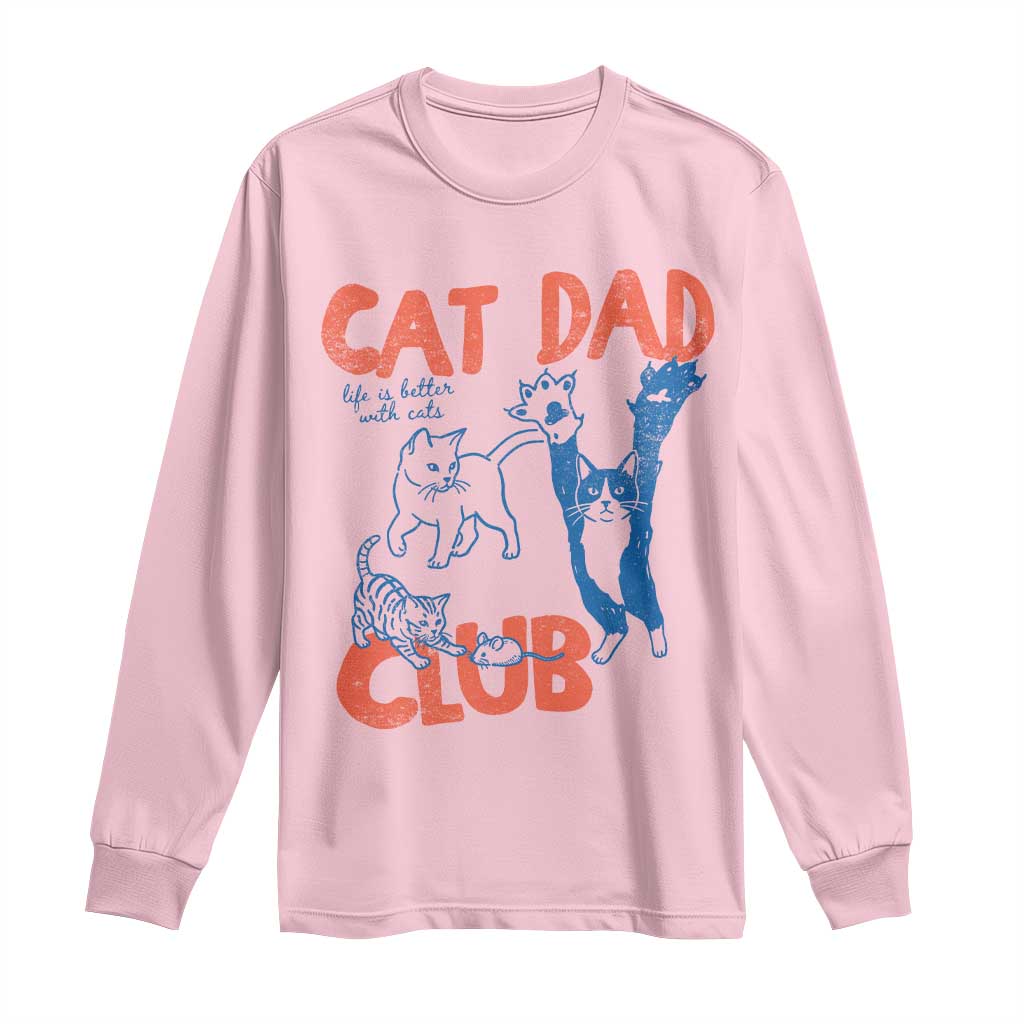 Cat Dad Club Long Sleeve Shirt Life is Better with Cats Fathers Day TS11 Light Pink Print Your Wear