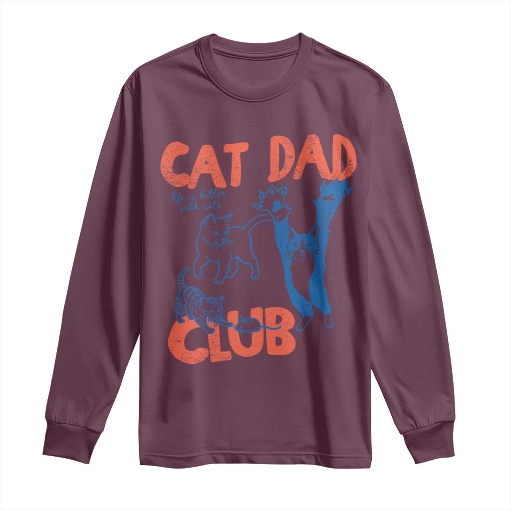 Cat Dad Club Long Sleeve Shirt Life is Better with Cats Fathers Day TS11 Maroon Print Your Wear