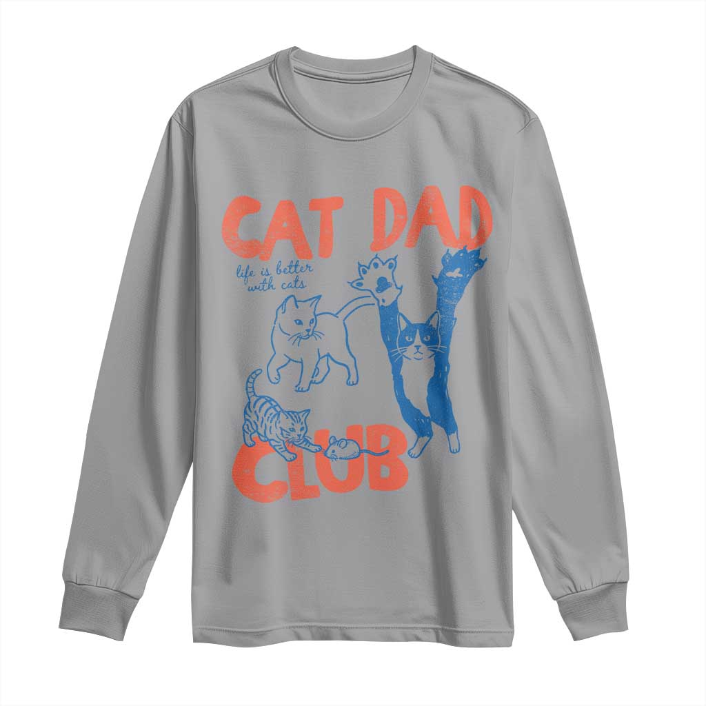 Cat Dad Club Long Sleeve Shirt Life is Better with Cats Fathers Day TS11 Sport Gray Print Your Wear