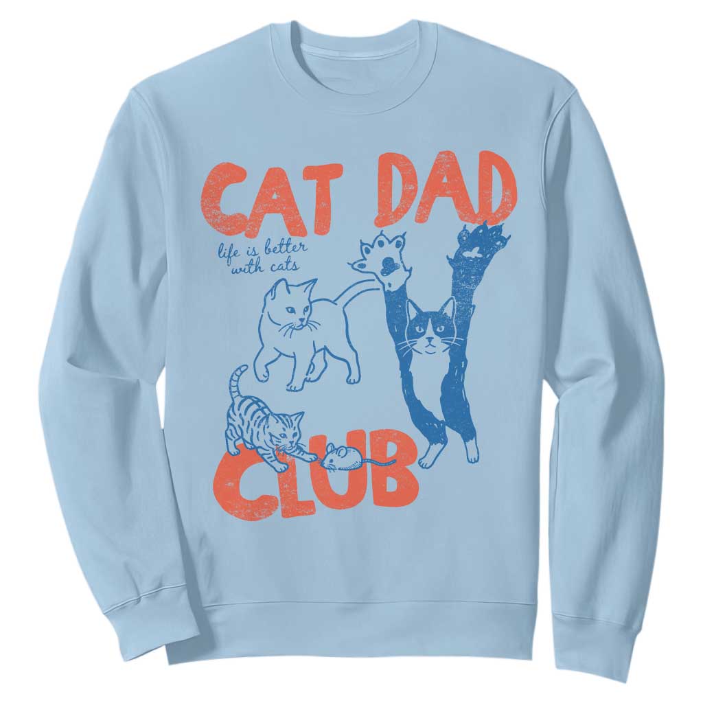 Cat Dad Club Sweatshirt Life is Better with Cats Fathers Day TS11 Light Blue Print Your Wear