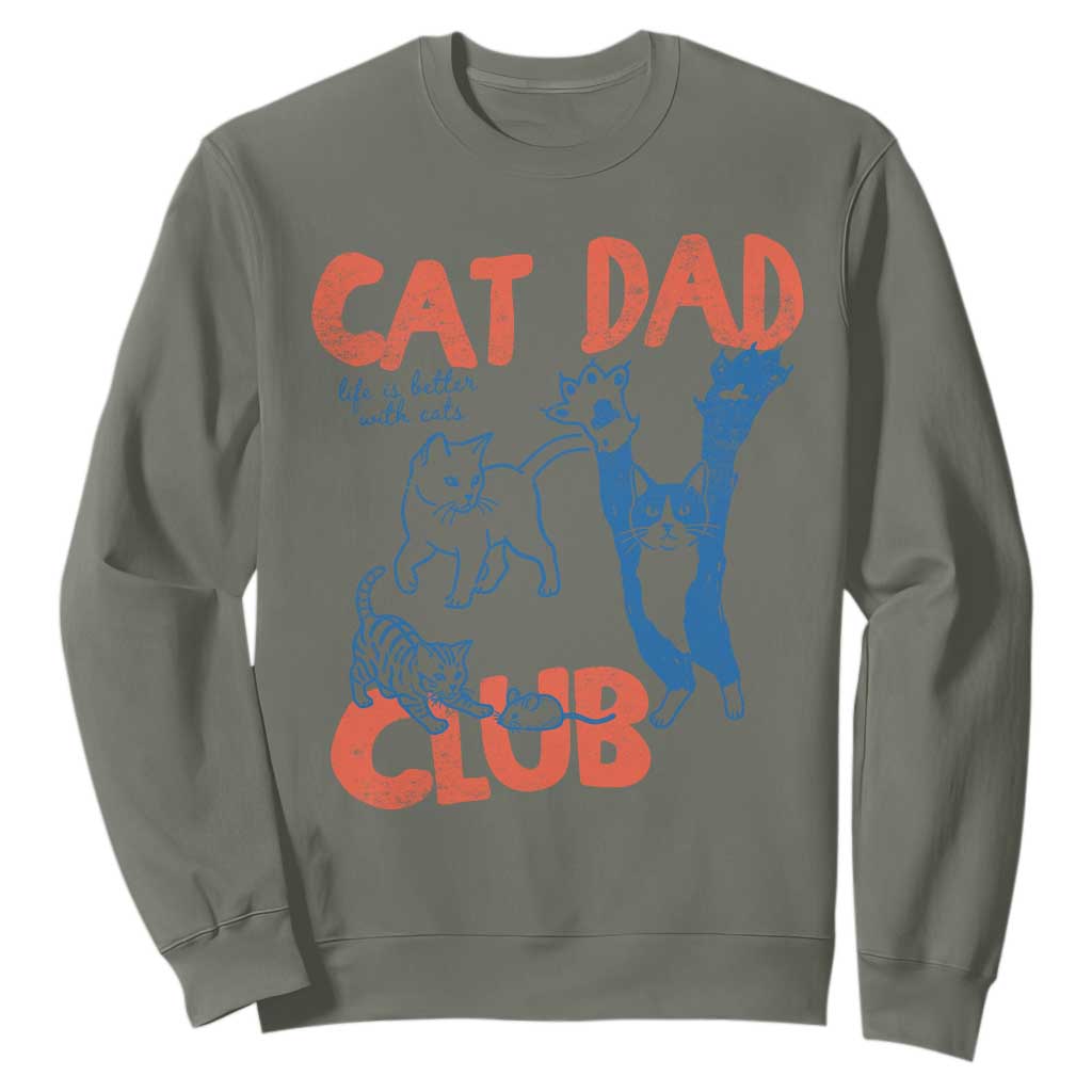 Cat Dad Club Sweatshirt Life is Better with Cats Fathers Day TS11 Military Green Print Your Wear