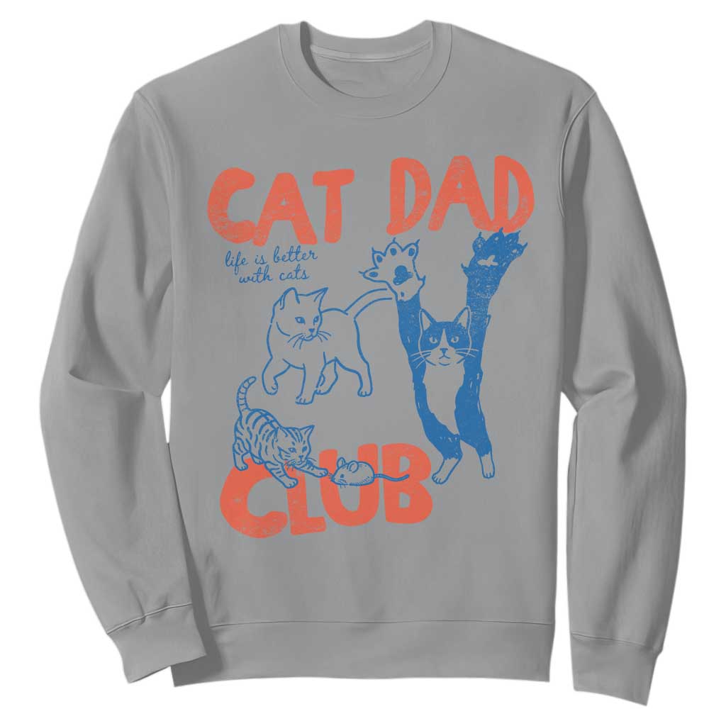 Cat Dad Club Sweatshirt Life is Better with Cats Fathers Day TS11 Sport Gray Print Your Wear