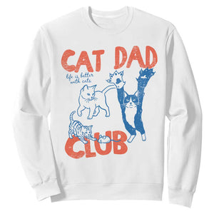 Cat Dad Club Sweatshirt Life is Better with Cats Fathers Day TS11 White Print Your Wear