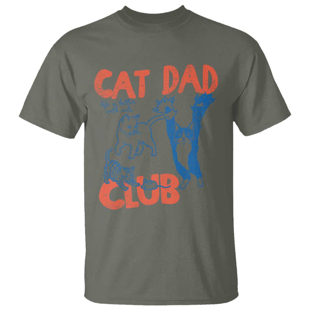 Cat Dad Club T Shirt Life is Better with Cats Fathers Day TS11 Military Green Print Your Wear