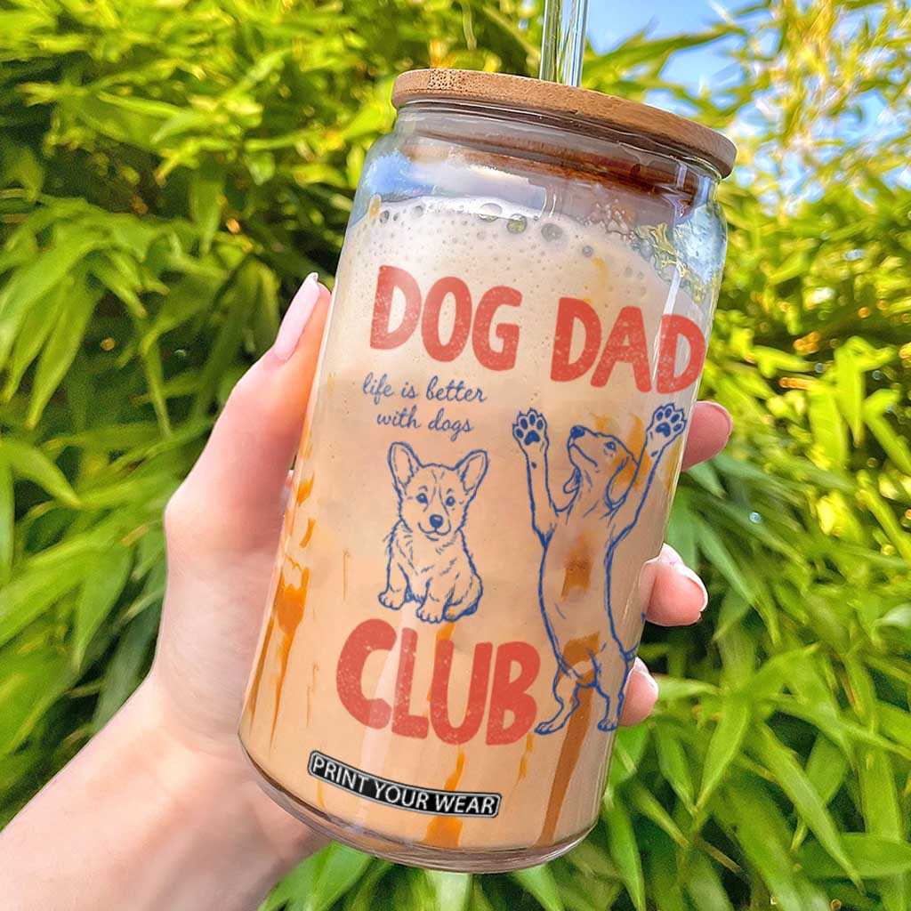 Dog Dad Club Glass Can Life is Better with Dogs Father's Day TS11 White Print Your Wear