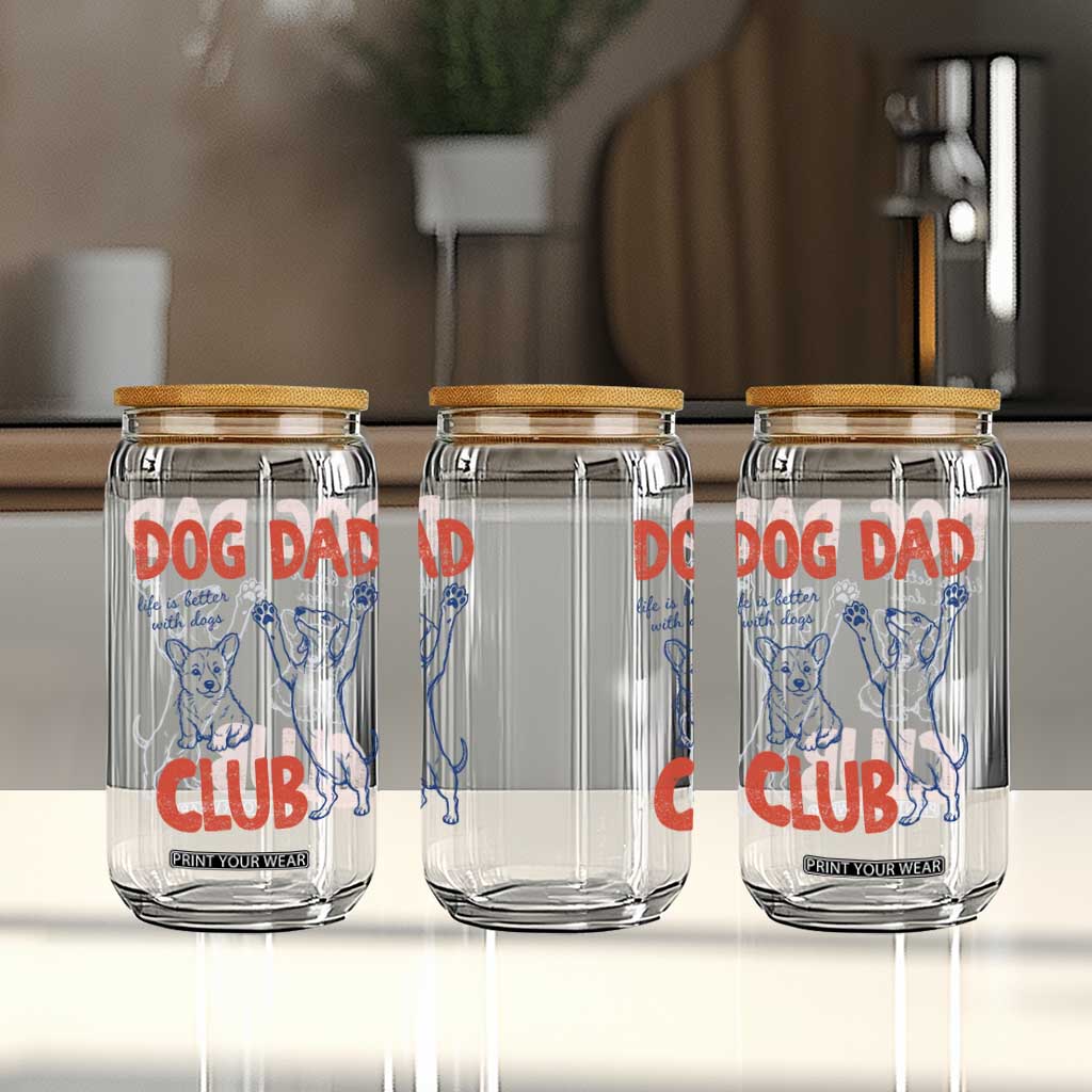 Dog Dad Club Glass Can Life is Better with Dogs Father's Day TS11 Print Your Wear