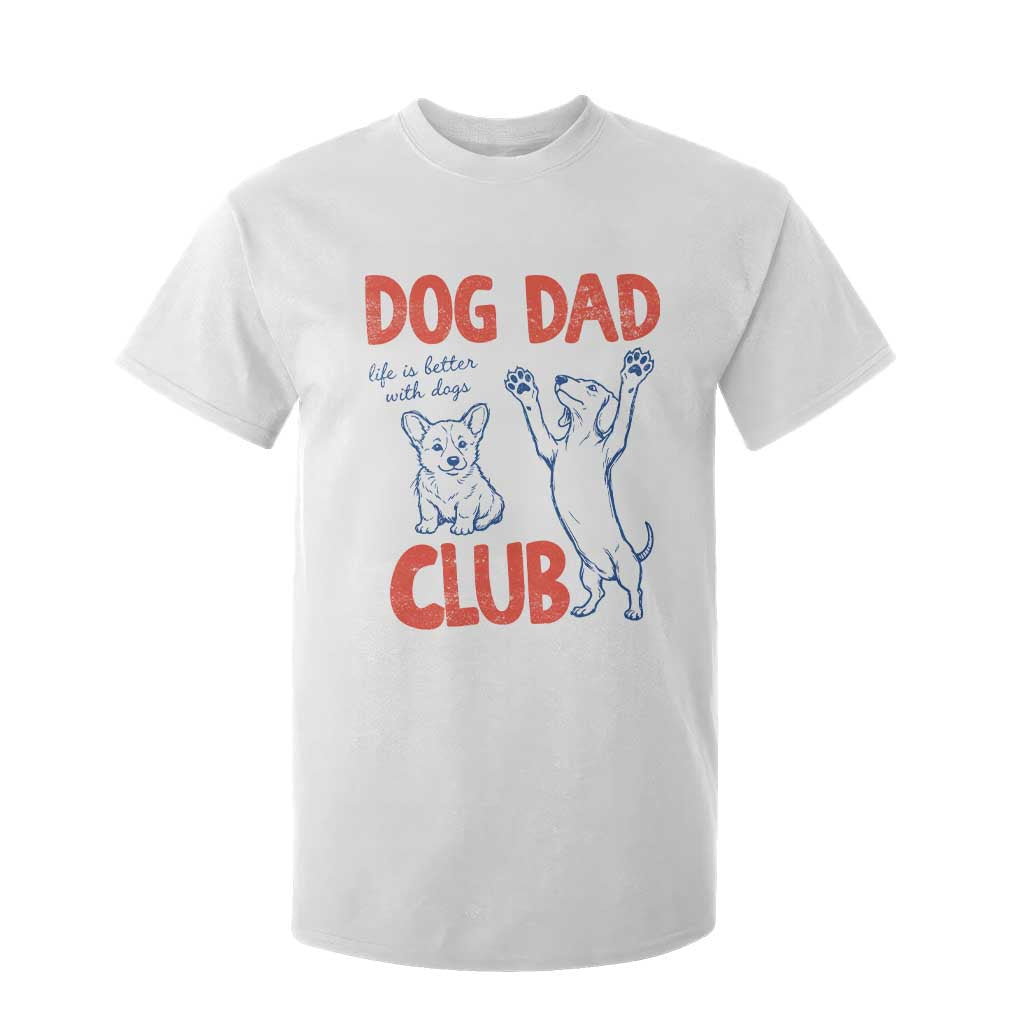 Dog Dad Club T Shirt For Kid Life is Better with Dogs Father's Day TS11 White Print Your Wear