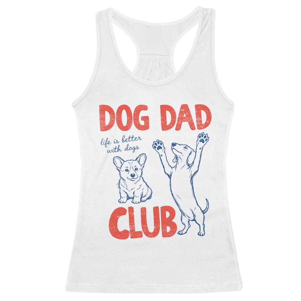 Dog Dad Club Racerback Tank Top Life is Better with Dogs Father's Day TS11 White Print Your Wear