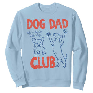 Dog Dad Club Sweatshirt Life is Better with Dogs Father's Day TS11 Light Blue Print Your Wear