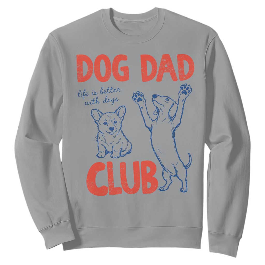 Dog Dad Club Sweatshirt Life is Better with Dogs Father's Day TS11 Sport Gray Print Your Wear