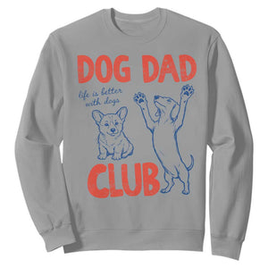 Dog Dad Club Sweatshirt Life is Better with Dogs Father's Day TS11 Sport Gray Print Your Wear