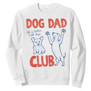 Dog Dad Club Sweatshirt Life is Better with Dogs Father's Day TS11 White Print Your Wear