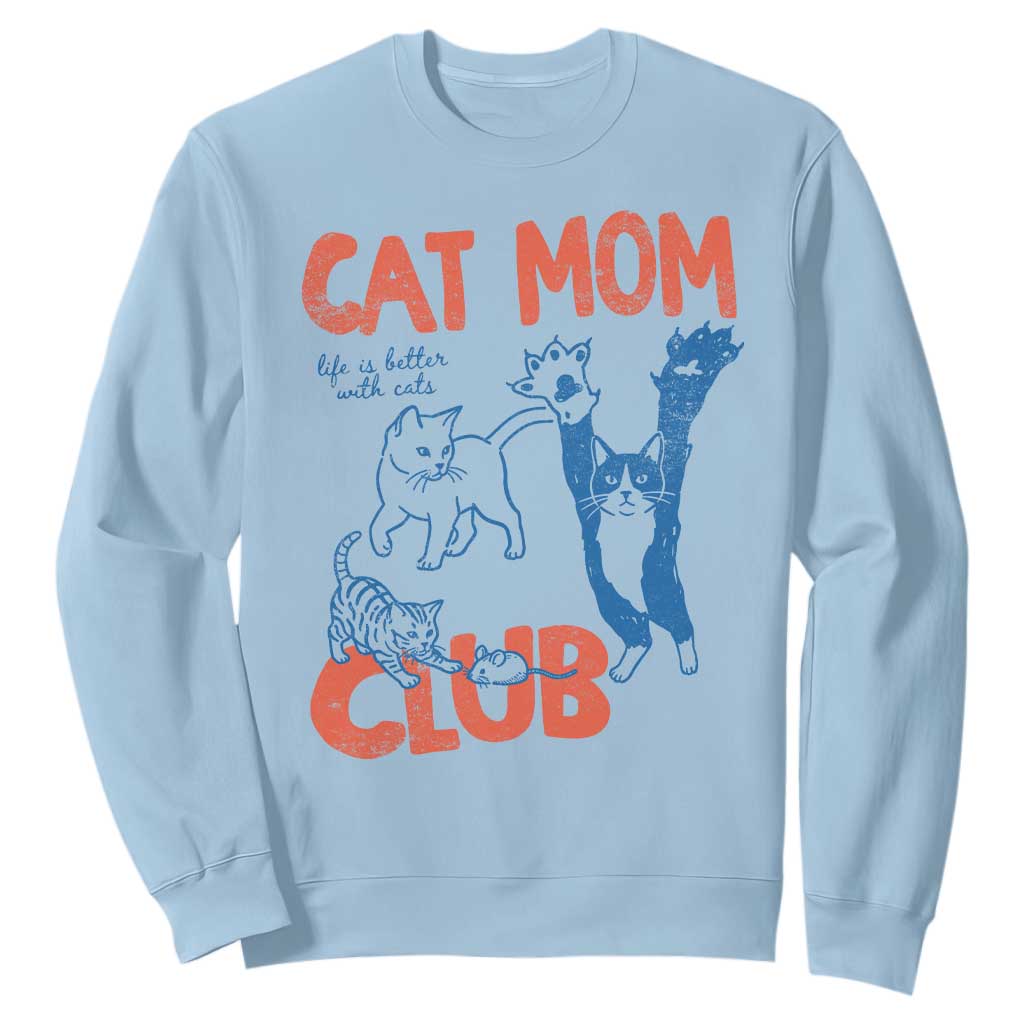 Cat Mom Club Sweatshirt Life is Better with Cats Mothers Day TS11 Light Blue Print Your Wear