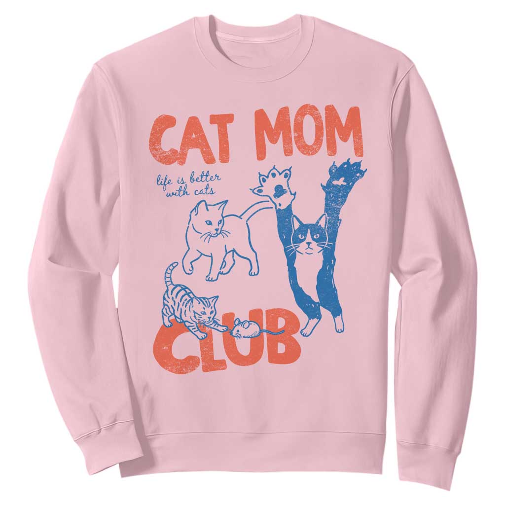 Cat Mom Club Sweatshirt Life is Better with Cats Mothers Day TS11 Light Pink Print Your Wear