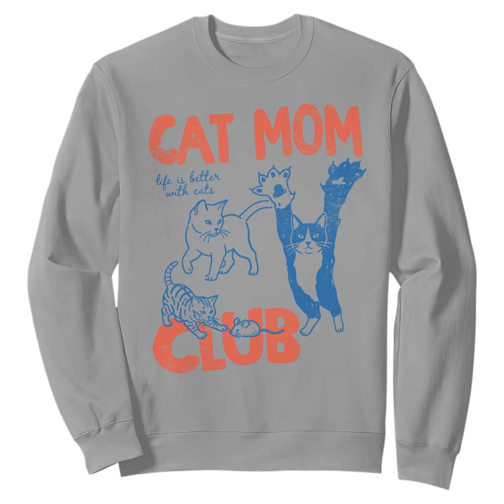 Cat Mom Club Sweatshirt Life is Better with Cats Mothers Day TS11 Sport Gray Print Your Wear