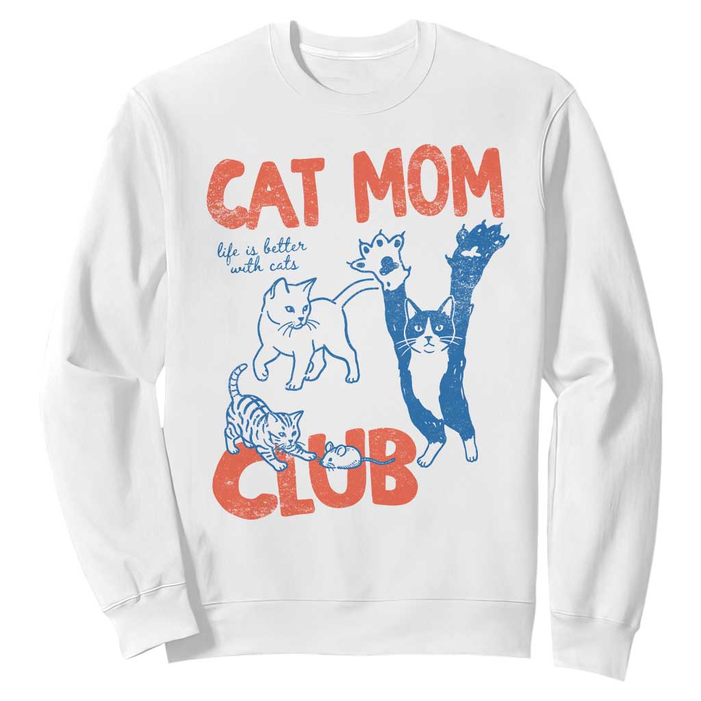 Cat Mom Club Sweatshirt Life is Better with Cats Mothers Day TS11 White Print Your Wear