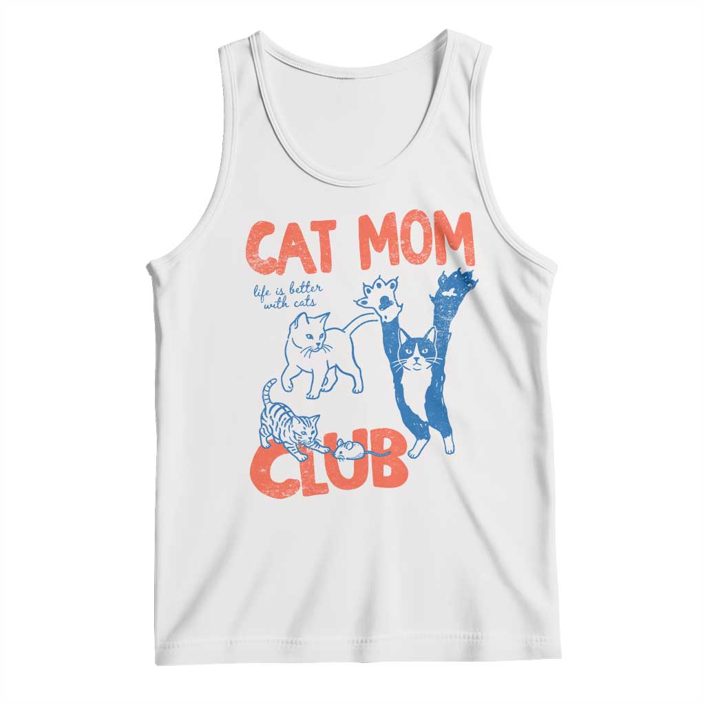 Cat Mom Club Tank Top Life is Better with Cats Mothers Day TS11 White Print Your Wear