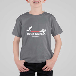 Funny Bowling T Shirt For Kid Strike Loading Please Wait Ball Pin TS11 Charcoal Print Your Wear