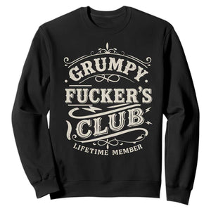 Grumpy Fucker's Club Lifetime Member Sweatshirt Funny Sarcastic TS11 Black Print Your Wear