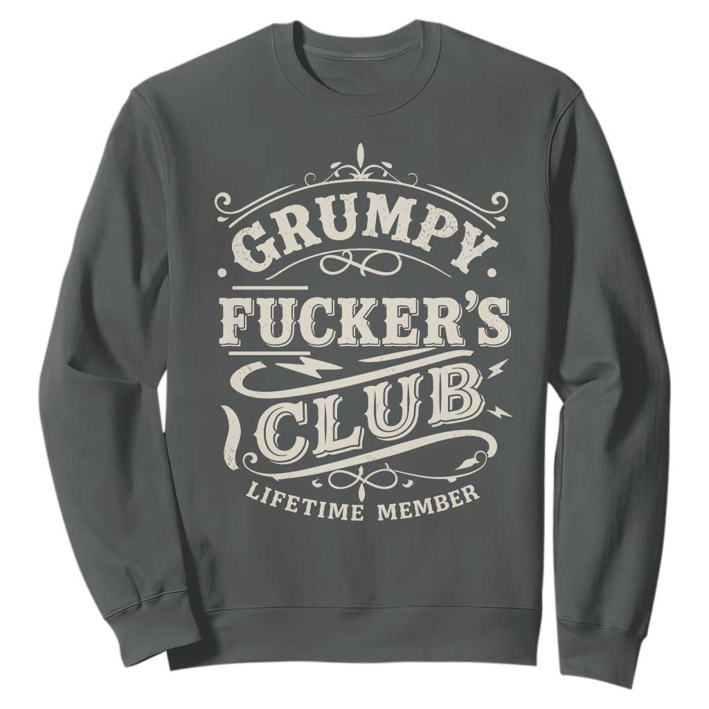 Grumpy Fucker's Club Lifetime Member Sweatshirt Funny Sarcastic TS11 Dark Heather Print Your Wear