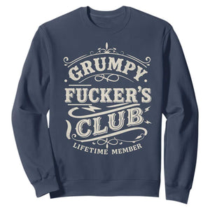 Grumpy Fucker's Club Lifetime Member Sweatshirt Funny Sarcastic TS11 Navy Print Your Wear