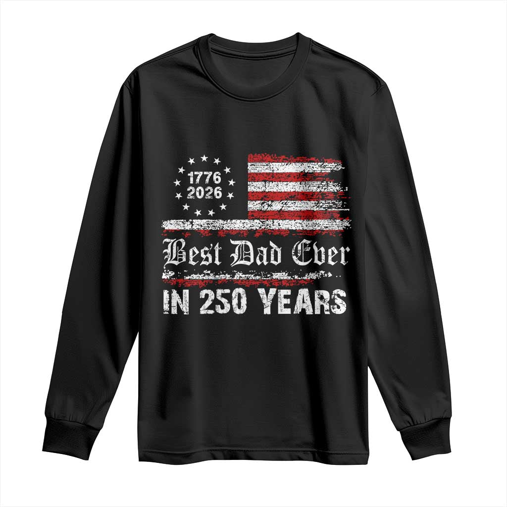 Dad USA 250th Anniversary Long Sleeve Shirt Best Father Ever In 250 Years Vintage American Flag TS11 Black Print Your Wear