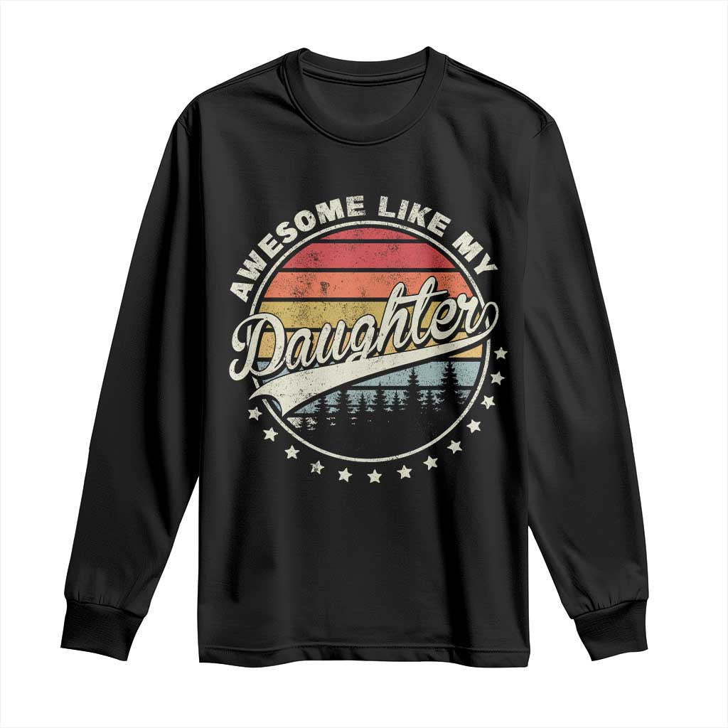 Awesome Like My Daughter Long Sleeve Shirt Funny Dad Quote Retro Father's Day TS11 Black Print Your Wear