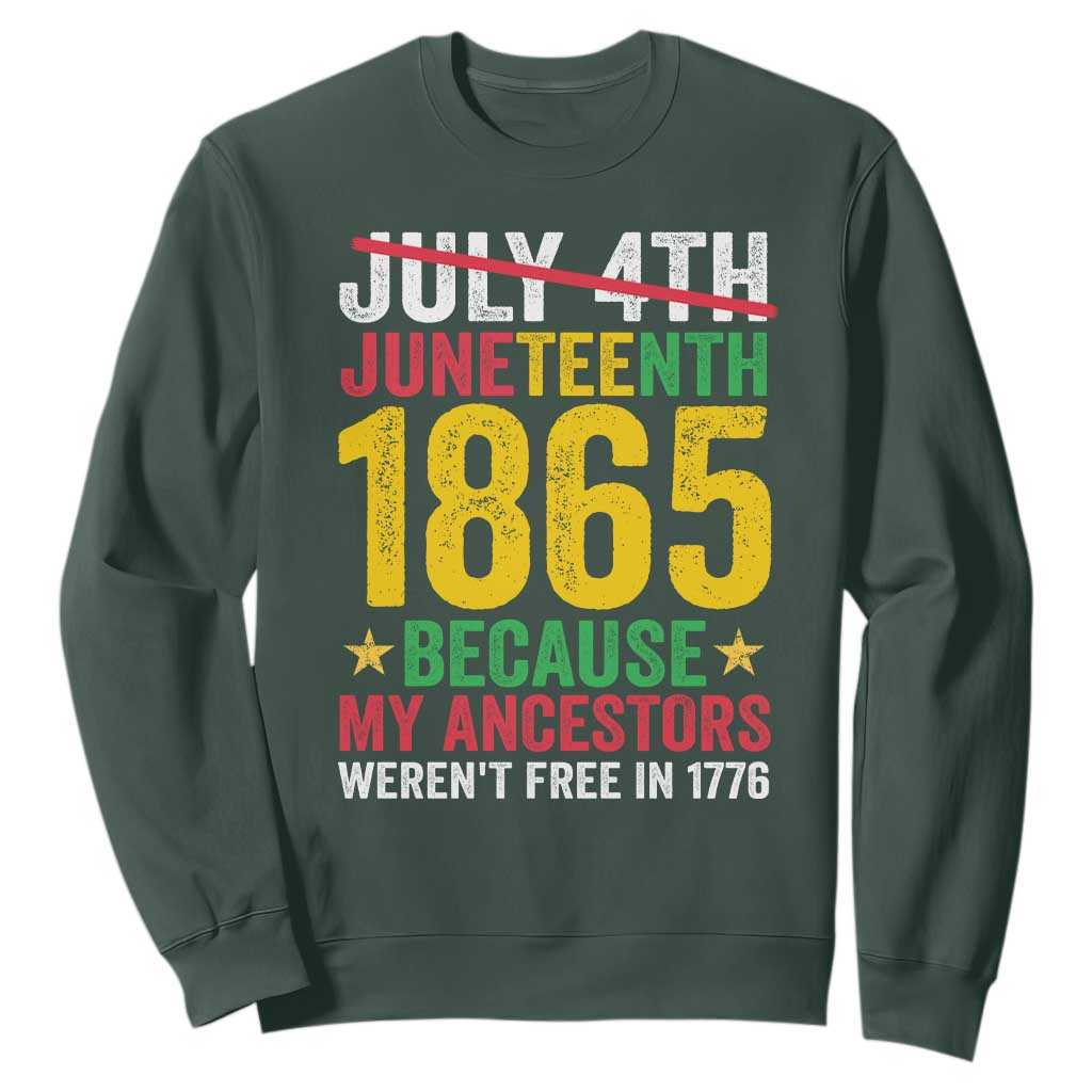 Juneteenth Sweatshirt 1865 Is Freedom Day Because My Ancestors Weren't Free In 1776 TS11 Dark Forest Green Print Your Wear