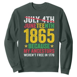 Juneteenth Sweatshirt 1865 Is Freedom Day Because My Ancestors Weren't Free In 1776 TS11 Dark Forest Green Print Your Wear