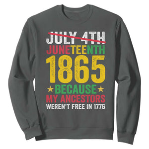 Juneteenth Sweatshirt 1865 Is Freedom Day Because My Ancestors Weren't Free In 1776 TS11 Dark Heather Print Your Wear