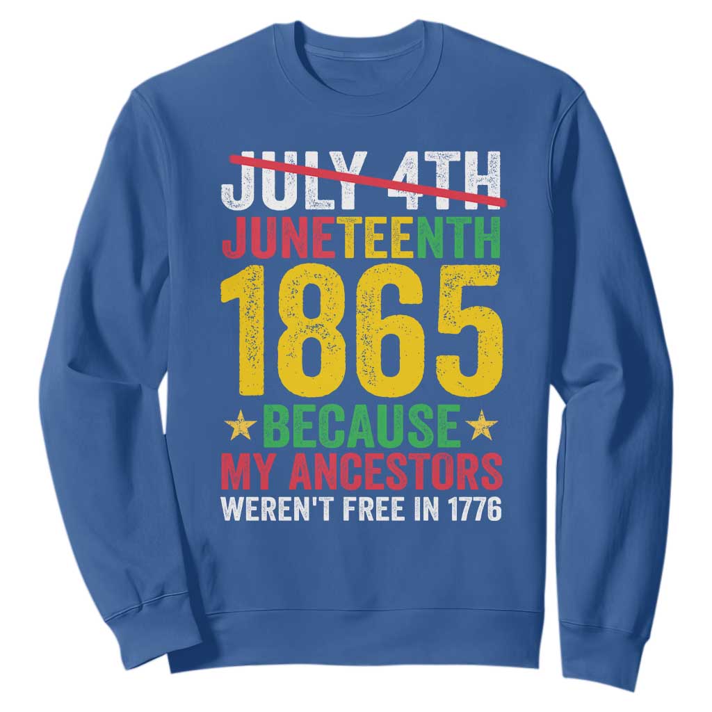 Juneteenth Sweatshirt 1865 Is Freedom Day Because My Ancestors Weren't Free In 1776 TS11 Royal Blue Print Your Wear
