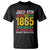 Juneteenth T Shirt 1865 Is Freedom Day Because My Ancestors Weren't Free In 1776 TS11 Black Print Your Wear