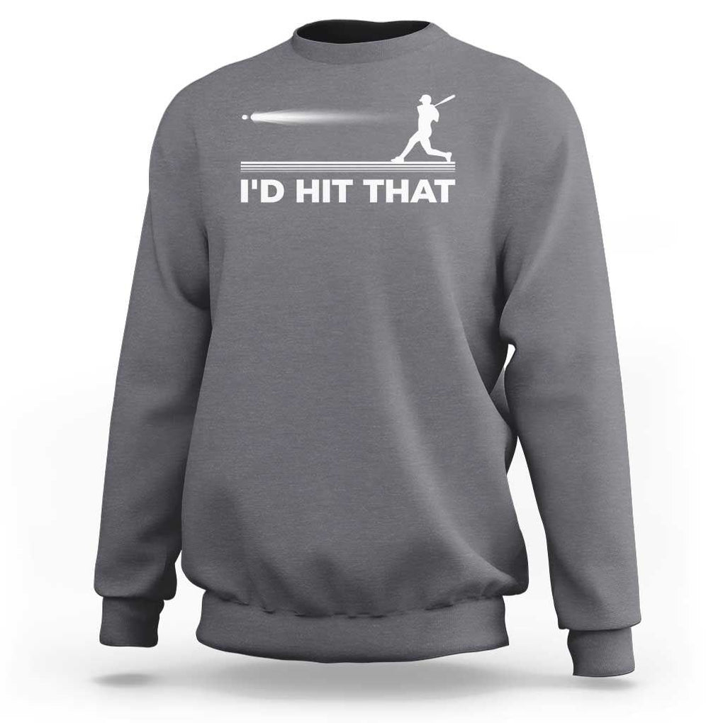 Funny Baseball Sweatshirt I'd Hit That Sport Player TS11 Charcoal Print Your Wear