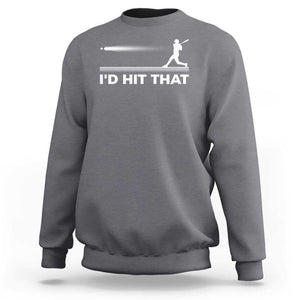 Funny Baseball Sweatshirt I'd Hit That Sport Player TS11 Charcoal Print Your Wear