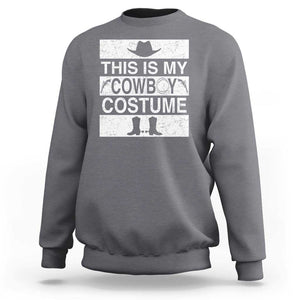 Funny This Is My Cowboy Costume Sweatshirt Western Tee Country Lover Cowgirl Hat Boots TS11 Charcoal Print Your Wear