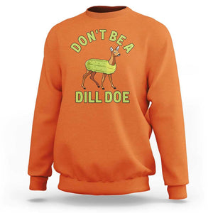 Funny Pickle Sweatshirt Don't Be A Dill Doe Naughty Reindeer TS11 Orange Print Your Wear