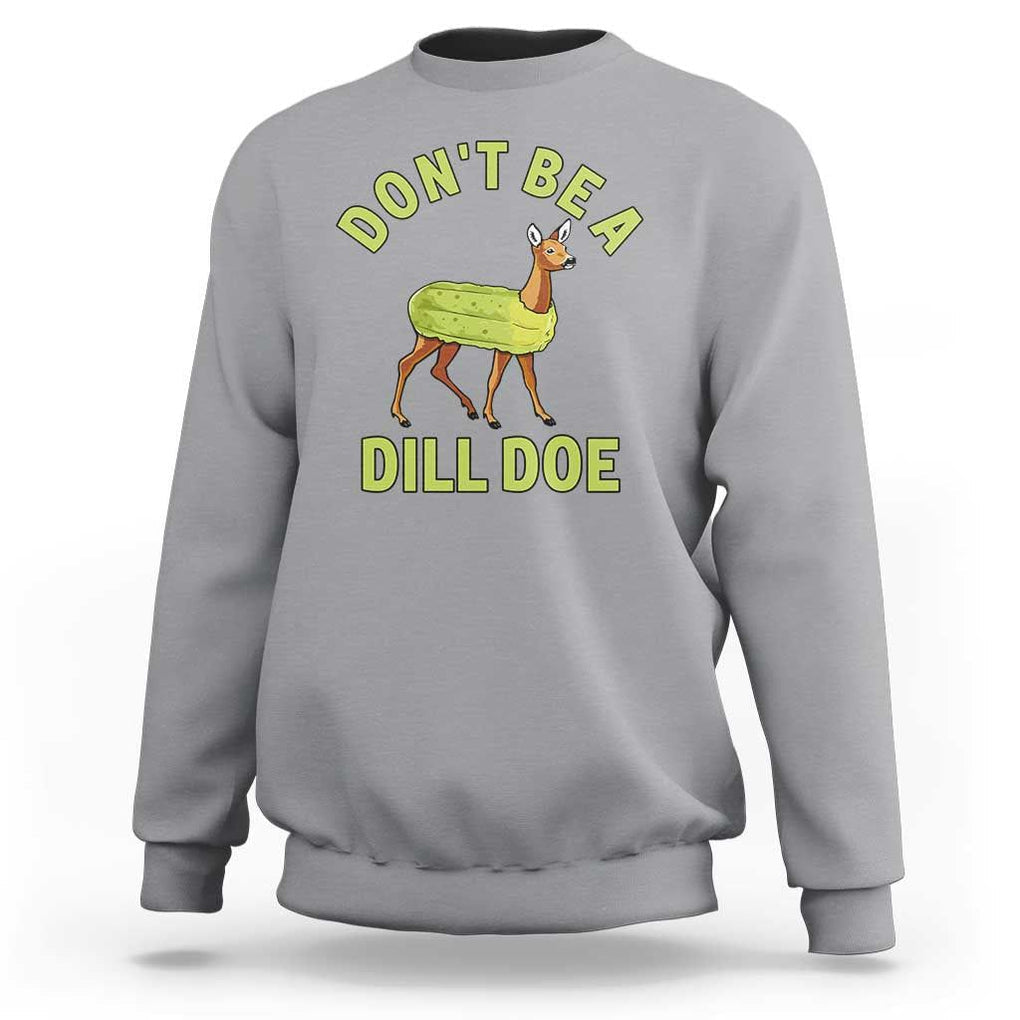 Funny Pickle Sweatshirt Don't Be A Dill Doe Naughty Reindeer TS11 Sport Gray Print Your Wear