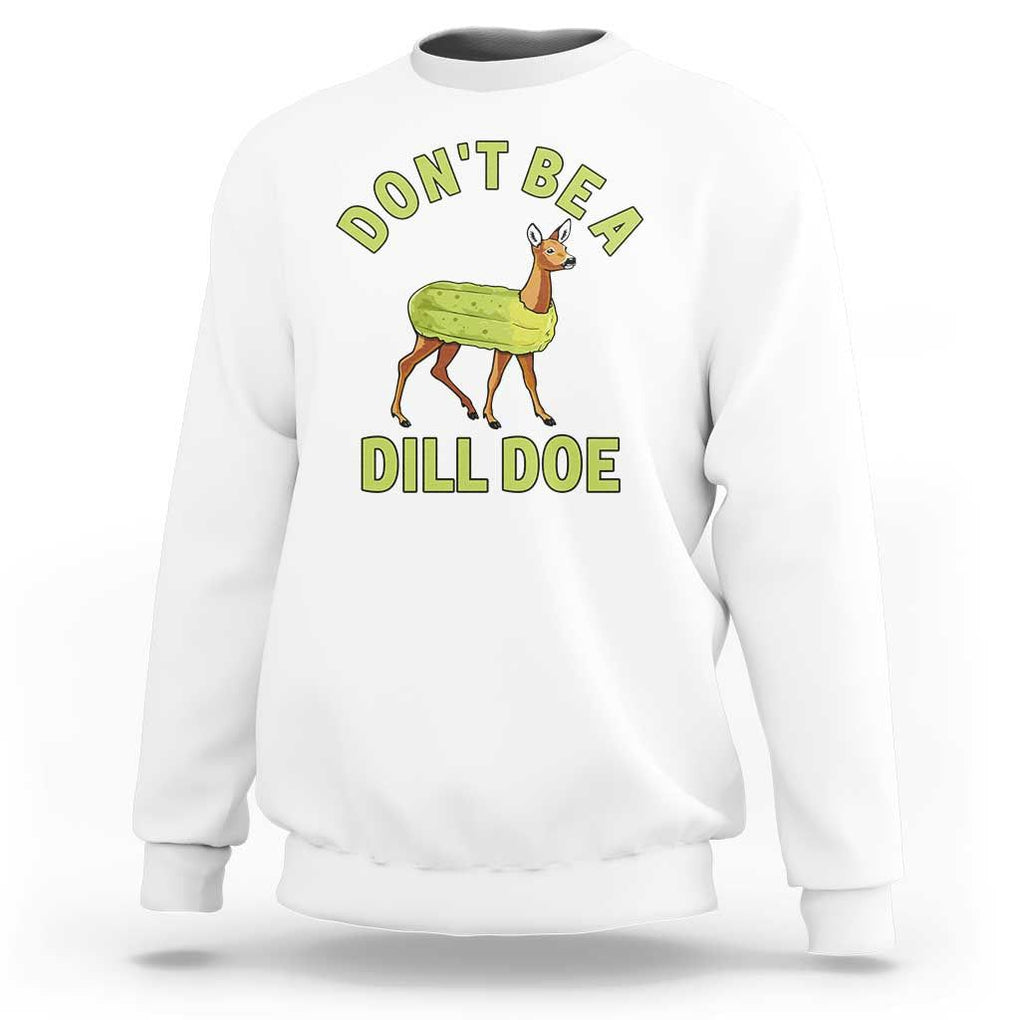 Funny Pickle Sweatshirt Don't Be A Dill Doe Naughty Reindeer TS11 White Print Your Wear