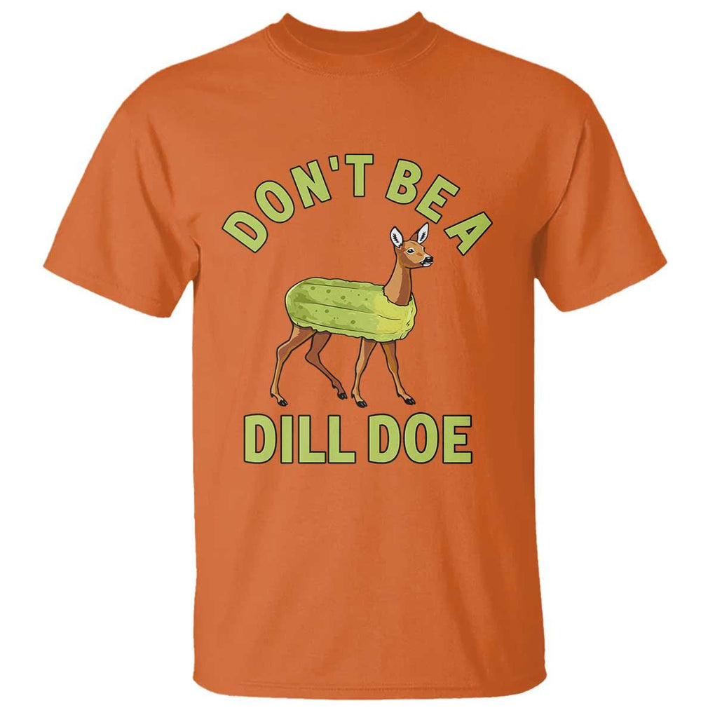 Funny Pickle T Shirt Don't Be A Dill Doe Naughty Reindeer TS11 Orange Print Your Wear