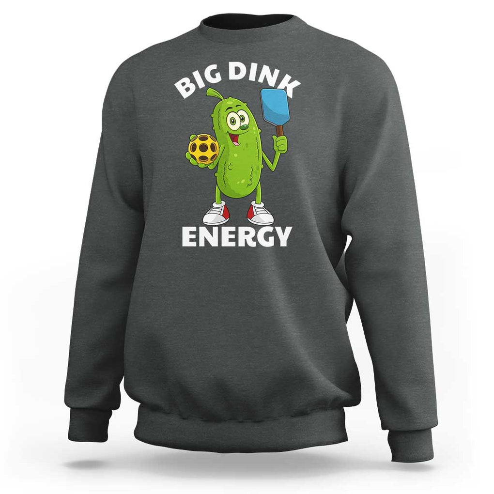 Funny Pickleball Sweatshirt Big Dink Energy Pickle Ball Dill Lover TS11 Dark Heather Print Your Wear