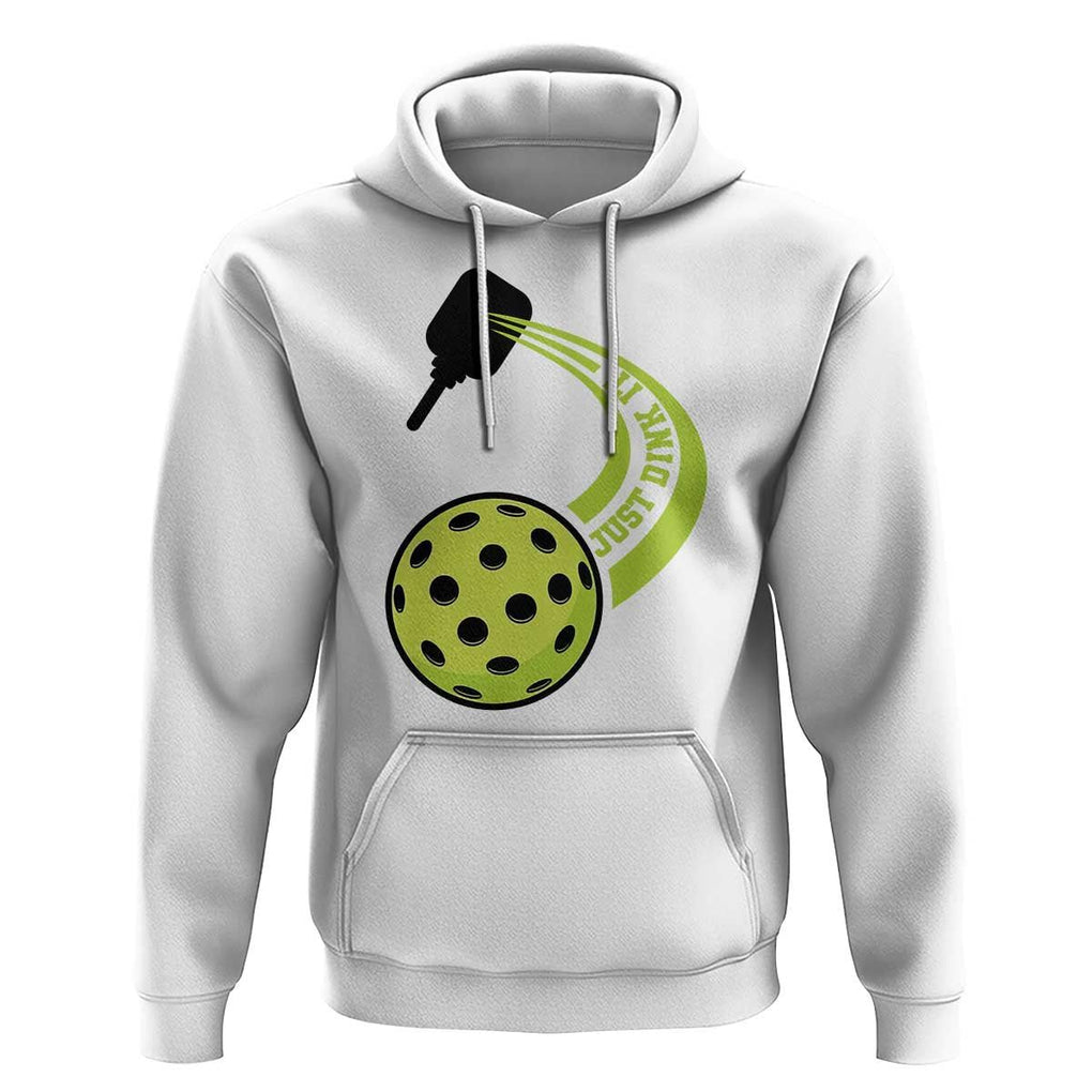 Pickleball Hoodie Just Dink It Pickle Ball Sports TS11 White Print Your Wear