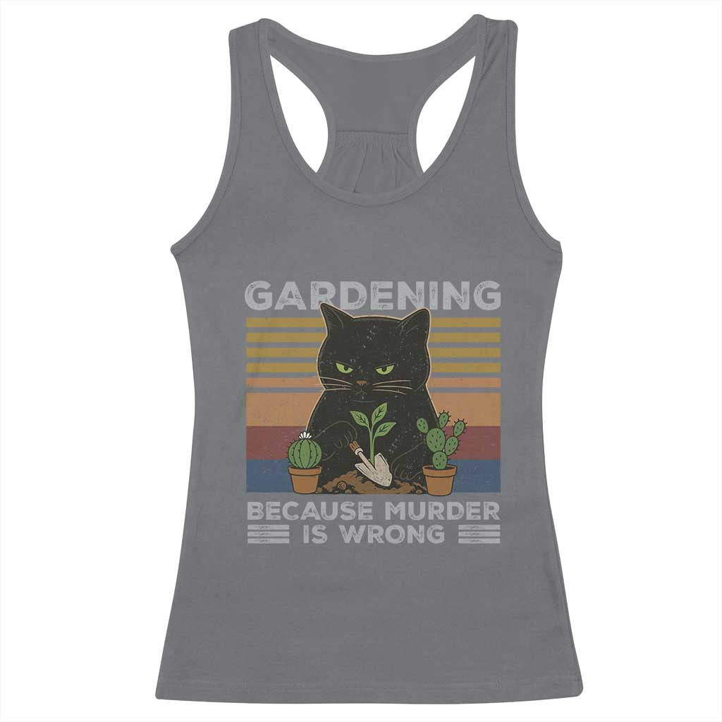 Funny Gardening Because Murder Is Wrong Racerback Tank Top Retro Black Cat Plant Lover TS11 Charcoal Print Your Wear
