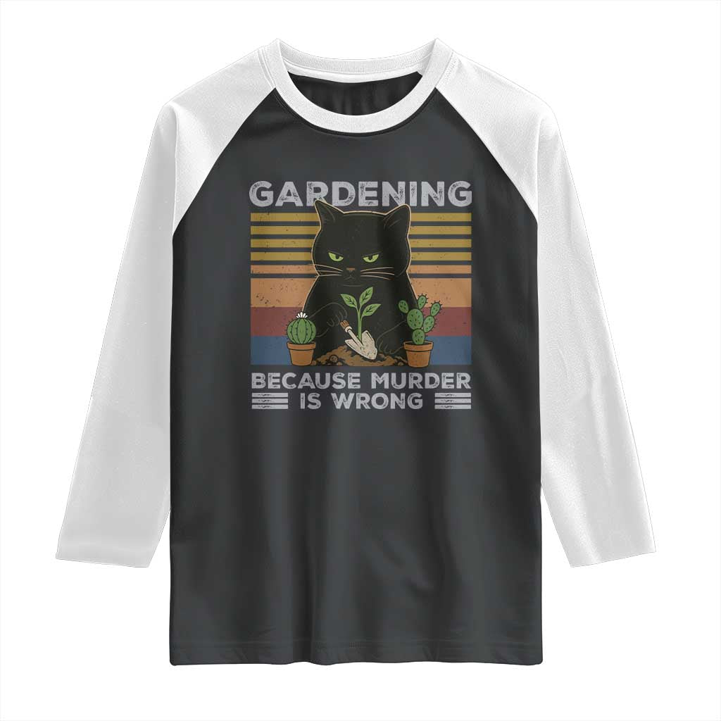 Funny Gardening Because Murder Is Wrong Raglan Shirt Retro Black Cat Plant Lover TS11 Black White Print Your Wear