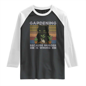 Funny Gardening Because Murder Is Wrong Raglan Shirt Retro Black Cat Plant Lover TS11 Black White Print Your Wear