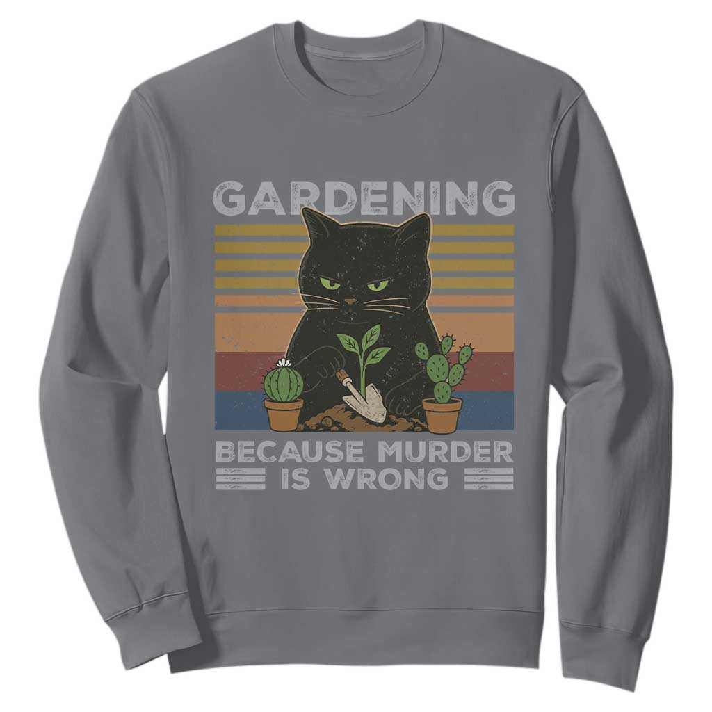 Funny Gardening Because Murder Is Wrong Sweatshirt Retro Black Cat Plant Lover TS11 Charcoal Print Your Wear