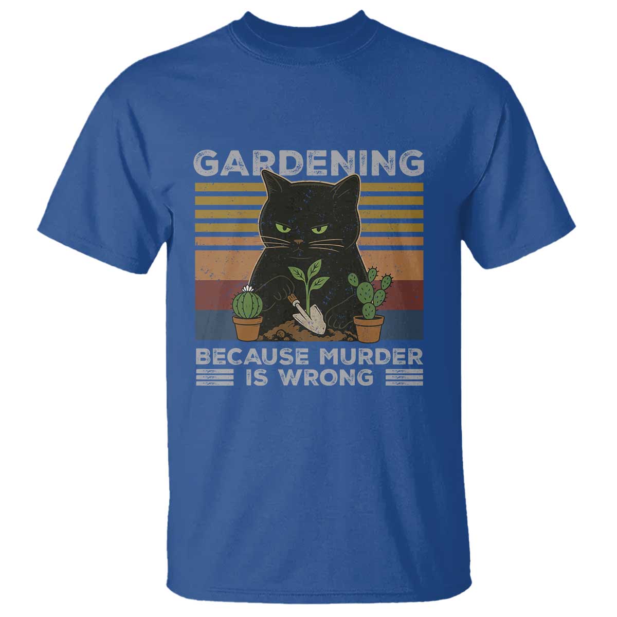 Funny Gardening Because Murder Is Wrong T Shirt Retro Black Cat Plant Lover TS11 Royal Blue Print Your Wear